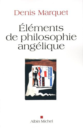 Éléments de philosophie angélique - Denis Marquet