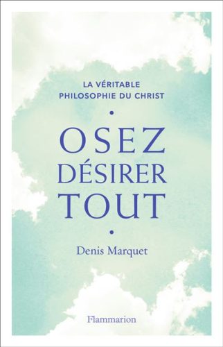 Osez désirer tout - Denis Marquet