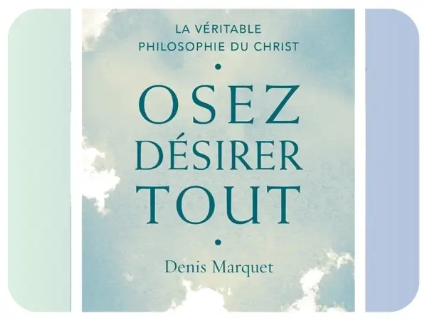 Osez désirer tout - Denis Marquet